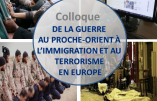 19 mars – Colloque à Paris : « De la guerre au Proche-Orient à l’immigration et au terrorisme en Europe »