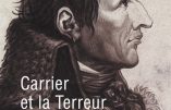 Carrier et la Terreur nantaise (Jean-Joël Brégeon) – A lire pour conserver la mémoire des crimes de la Révolution française