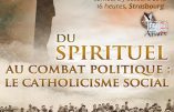 29 octobre 2016 à Strasbourg – conférence d’Alain Escada « Du spirituel au combat politique : le catholicisme social »