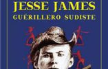 La véritable histoire de Jesse James, guérillero sudiste (Alain Sanders)