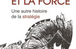 La ruse et la force : une autre histoire de la stratégie (Jean-Vincent Holeindre)