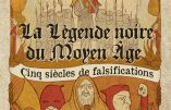 La légende noire du Moyen Âge : cinq siècles de falsifications (Claire Colombi)