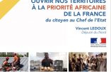 “Ouvrir nos territoires à la priorité africaine de la France”, voilà la proposition du député Vincent Ledoux…