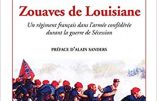 Le 1er Bataillon de Zouaves de Louisiane, un régiment français dans l’armée confédérée durant la guerre de Sécession (Lieutenant-colonel Eric Vieux de Morzadec)