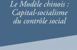 Le Modèle chinois : capital-socialisme du contrôle social