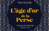 L'Âge d'or de la Perse : l'épopée des Savafides, par Yves Bomati