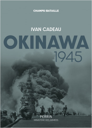 Okinawa 1945, par Ivan Cadeau, éditions Perrin