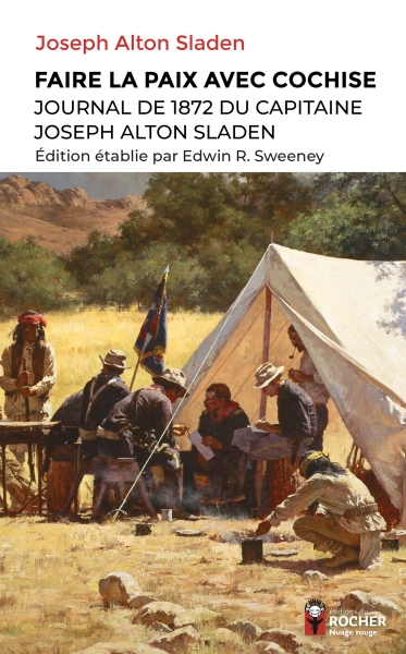 Faire la paix avec Cochise, journal du capitaine Joseph Alton Sladen
