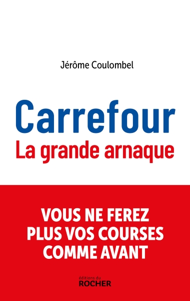 Carrefour : la grande arnaque, par Jérôme Coulombel, éditions du Rocher