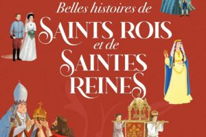 Belles histoires de Rois et de Reines qui ont marqué l’Histoire et l’Eglise