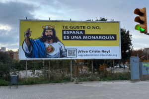 « Que cela vous plaise ou non, l’Espagne est une monarchie. Vive le Christ Roi ! » Des affiches placardées dans 15 villes espagnoles