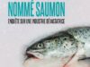 Un poison nommé saumon : enquête sur une industrie dévastatrice