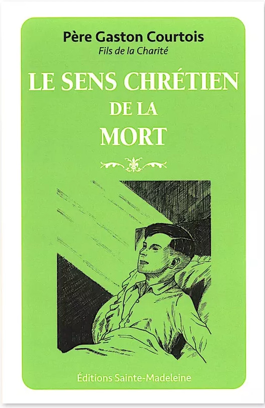 « Le sens chrétien de la mort » – Le Père Gaston Courtois nous donne des clés pour le grand passage !