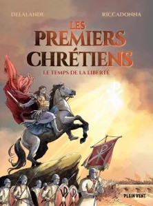 « Par ce signe tu vaincras » – Les premiers chrétiens – Tome 2 : le temps de la liberté !